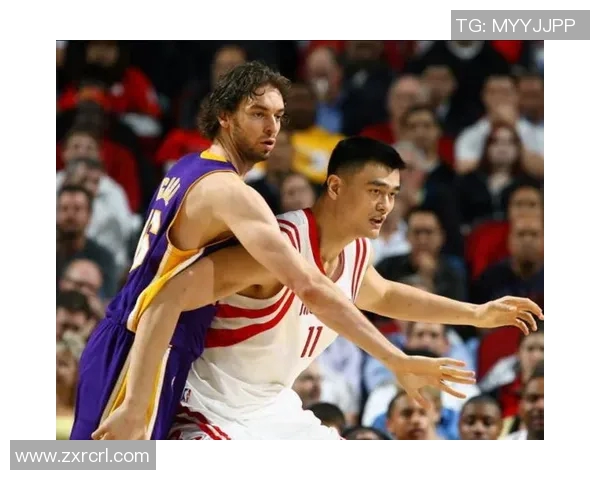 姚明与加索尔的传奇对决:篮球历史上的巅峰时刻与辉煌成就